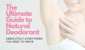 The Ultimate Guide to Natural Deodorants