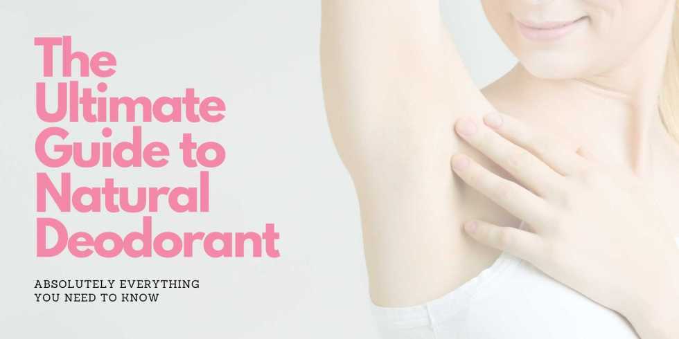 The Ultimate Guide to Natural Deodorant