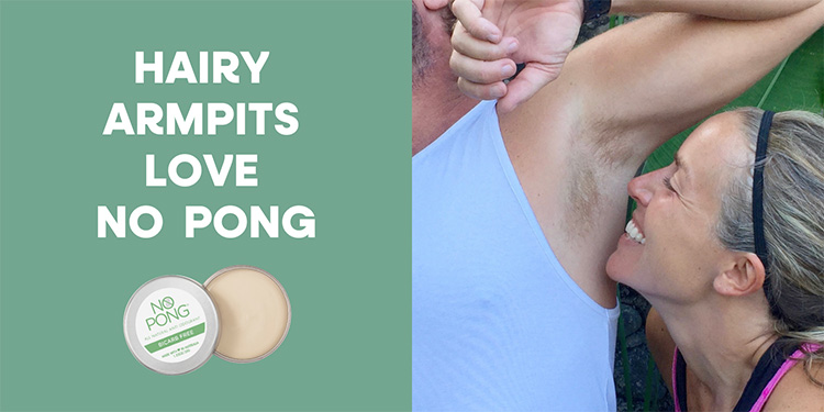 Hairy armpits love No Pong